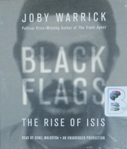 Black Flags - The Rise of Isis written by Joby Warrick performed by Sunil Malhotra on CD (Unabridged)